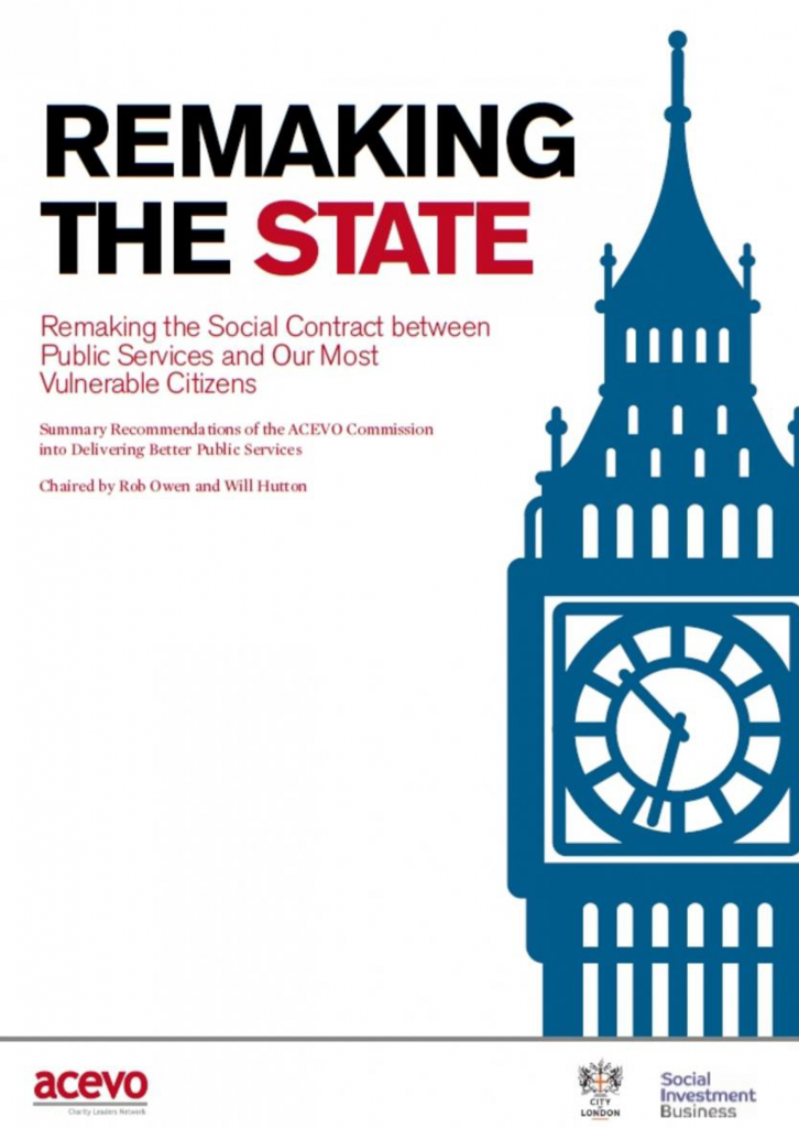 Report cover. It reads: Remaking the state: remaking the social contract between public services and our most vulnerable citizens. Summary recommendation of the ACEVO Commission into delivering better public services. Chaired by Rob Owen and Will Hutton