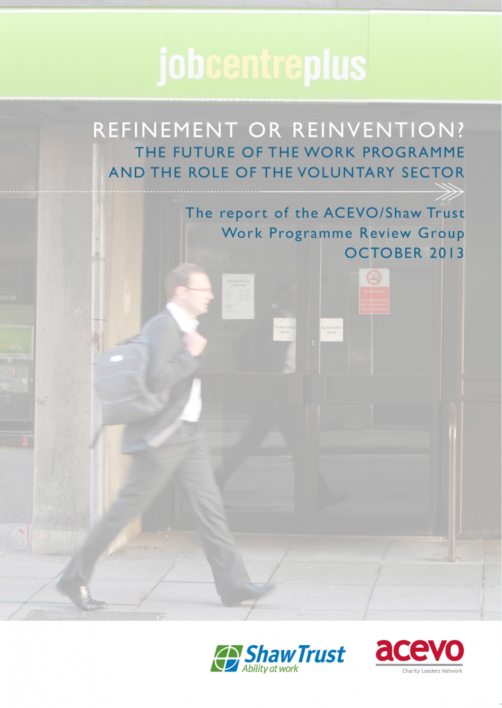 Refinement or reinvention? The future of the work programme and the role of the voluntary sector. The report of the ACEVO/Shaw Trust work programme review group. October 2013.