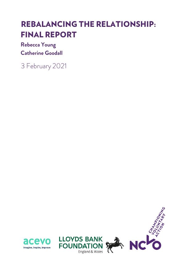 Cover of the Rebalancing the Relationship report. Rebalancing the relationship: final report Rebecca Young and Catherine Goodall 3 February 2021 Logos of: ACEVO, Lloyds Bank Foundation, NCVO
